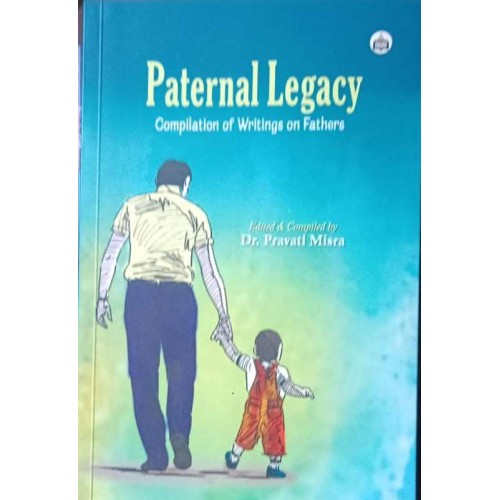 Paternal Legacy Compilation Of Writings On Fathers