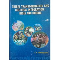 Tribal Transformation And Cultural Integration India And Odisha