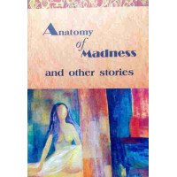 Anatomy Of Madness And Other Stories